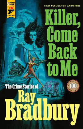 Read: Killer, Book Come Back To Me: The Crime Stories of Ray Bradbury