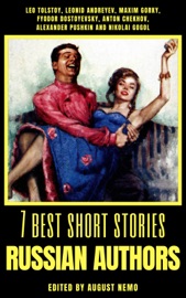 7 best short stories - Russian Authors - Leo Tolstoy, Leonid Andreyev, Maxim Gorky, Fyodor Dostoyevsky, Anton Chekhov, Alexander Pushkin, Nikolai Gogol & August Nemo