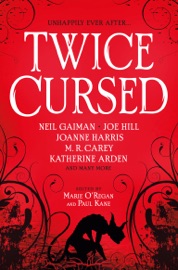Twice Cursed: An Anthology - Marie O'Regan, Paul Kane, Neil Gaiman, Joe Hill, Sarah Pinborough, M.R. Carey, A.G. Slatter, Laura Purcell, Helen Grant, Mark Chadbourn, L.L. McKinney, A.K. Benedict, Christina Henry, A.C. Wise & Kelley Armstrong
