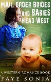 Mail Order Brides & Babies Head West (A Western Romance Book) - Faye Sonja