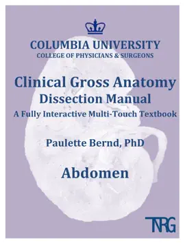 Abdomen: Columbia University Clinical Gross Anatomy Dissection Manual