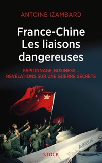 France Chine, les liaisons dangereuses by Antoine Izambard