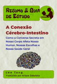 Resumo & Guia De Estudo - A Conexão Cérebro-Intestino - Lee Tang & Ariane Zabaleta