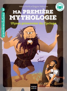 Ma première Mythologie - Ulysse prisonnier du cyclope CP/CE1 - 6/7 ans by Hélène Kérillis & Grégoire Vallancien