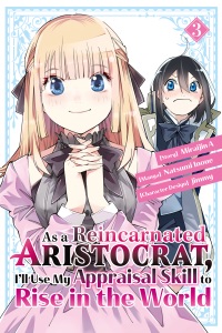 As a Reincarnated Aristocrat, I'll Use My Appraisal Skill to Rise in the World Volume 3