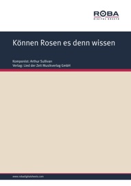Können Rosen es denn wissen - Arthur Sullivan & Jürgen Degenhardt