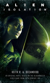 Alien: Isolation - Keith R.A. DeCandido