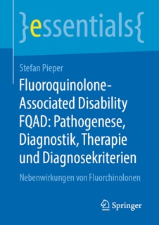 Fluoroquinolone-Associated Disability FQAD: Pathogenese, Diagnostik, Therapie und Diagnosekriterien by Stefan Pieper