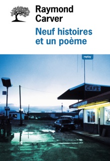 Neuf Histoires et un poème by Raymond Carver