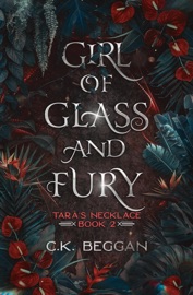 Girl of Glass and Fury: A Portal Fantasy - C.K. Beggan