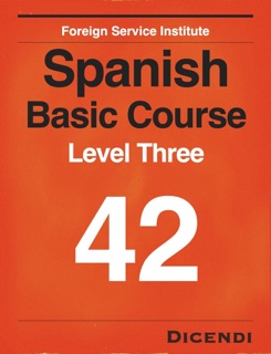 Learn Spanish - FSI Spanish Basic Course 42 by Foreign Service Institute & Dicendi