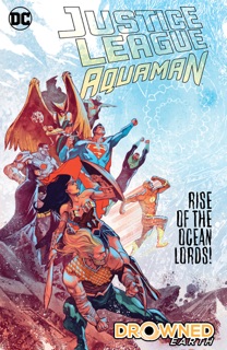 Justice League/Aquaman: Drowned Earth by Scott Snyder, James Tynion IV, Dan Abnett, Rob Williams, Francis Manapul, Howard Porter, Frazer Irving, Bruno Redondo, Lan Medina & Clayton Henry