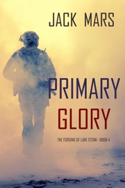 Primary Glory: The Forging of Luke Stone—Book #4 (an Action Thriller)