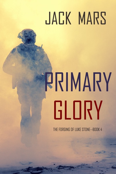 Primary Glory: The Forging of Luke Stone—Book #4 (an Action Thriller)