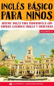 Inglés Básico Para Niños Volumen III: Aprende Inglés Para Principiantes Con Rápidas Lecciones Fáciles Y Didácticas Book Cover
