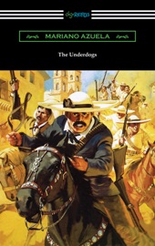 The Underdogs: A Novel of the Mexican Revolution - Mariano Azuela
