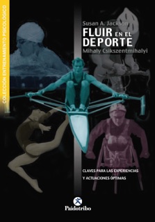Fluir en el deporte by Susan A. Jackson & Mihaly Csikszentmihalyi