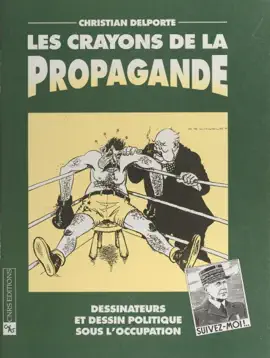 Read: Les crayons de la propagande Book : dessinateurs et dessin politique sous l'Occupation