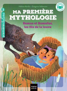 Ma première Mythologie - Remus et Romulus, les fils de la louve CP/CE1 - 6/7 ans by Hélène Kérillis & Grégoire Vallancien