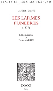 Les Larmes funebres : 1577 by Christofle du Pré & Pierre Martin