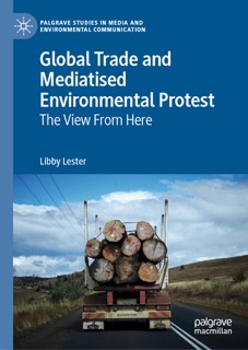 Global Trade and Mediatised Environmental Protest by Libby Lester