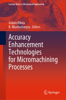 Accuracy Enhancement Technologies for Micromachining Processes by Golam Kibria & B. Bhattacharyya