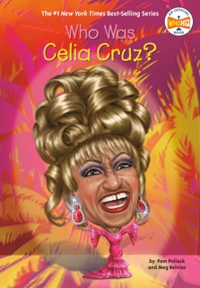 Who Was Celia Cruz? by Pam Pollack, Meg Belviso, Who HQ & Jake Murray