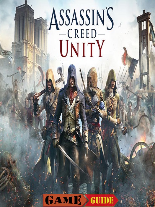 Assassin's Creed Unity Game Guide & Walkthrough