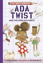 Ada Twist and the Perilous Pants - Andrea Beaty & David Roberts
