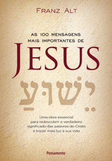 As 100 Mensagens Mais Importantes De Jesus by Franz Alt