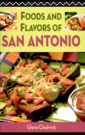 Foods and Flavors of San Antonio - Gloria Chadwick