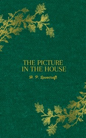 The Picture in the House - H.P. Lovecraft
