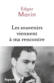 Les souvenirs viennent à ma rencontre - Edgar Morin