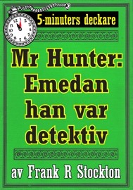 5-minuters deckare. Hunter: Emedan han var detektiv - Frank Stockton