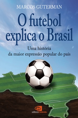 Capa do livro Futebol: O Jogo que Explica o Brasil de Marcos Guterman