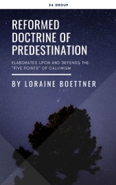 Reformed Doctrine of Predestination - Loraine Boettner