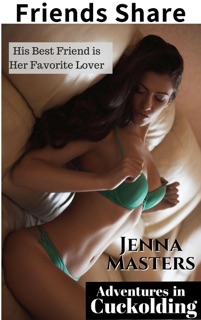 Friend's Share: His Best Friend is Her Best Lover by Jenna Masters