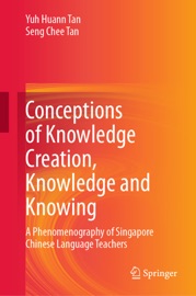 Conceptions of Knowledge Creation, Knowledge and Knowing - Yuh Huann Tan & Seng Chee Tan