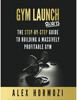 Gym Launch Secrets: The Step-By-Step Guide To Building A Massively Profitable Gym - Alex Hormozi