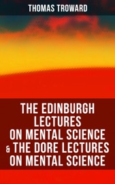 The Edinburgh Lectures on Mental Science & The Dore Lectures on Mental Science - Thomas Troward