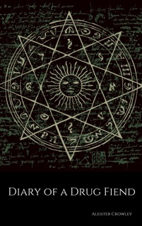 Diary of a Drug Fiend by Aleister Crowley