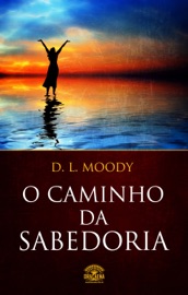 O Caminho da Sabedoria - D.L. Moody