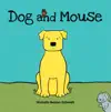 Dog and Mouse by Michelle Nelson-Schmidt Book Summary, Reviews and Downlod