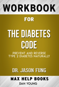 The Diabetes Code: Prevent and Reverse Type 2 Diabetes Naturally by Dr. Jason Fung (Max Help Workbooks) - MaxHelp Workbooks Cover Art
