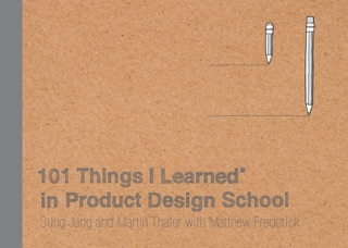 101 Things I Learned® in Product Design School by Sung Jang, Martin Thaler & Matthew Frederick