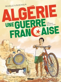 Algérie, une guerre française - Tome 01 - Philippe Richelle & Alfio Buscaglia