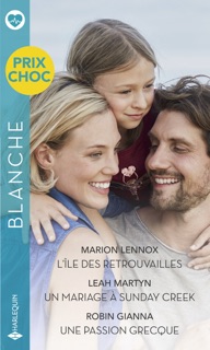 L'île des retrouvailles - Un mariage à Sunday Creek - Une passion grecque by Marion Lennox, Leah Martyn & Robin Gianna