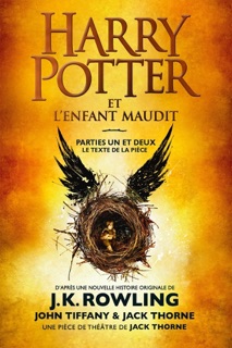Harry Potter et l'Enfant Maudit - Parties Un et Deux by J.K. Rowling, Jack Thorne, John Tiffany & Jean-François Ménard