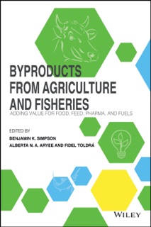 Byproducts from Agriculture and Fisheries by Benjamin K. Simpson, Alberta N. Aryee & Fidel Toldrá