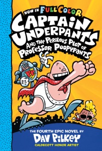 Captain Underpants and the Perilous Plot of Professor Poopypants: Color Edition (Captain Underpants #4): From the Creator of Dog Man